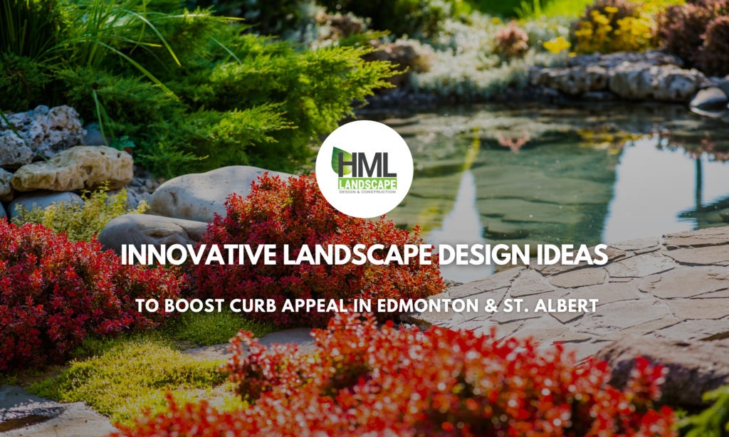 Innovative Landscape Design Ideas to Boost Curb Appeal in Edmonton & St. Albert